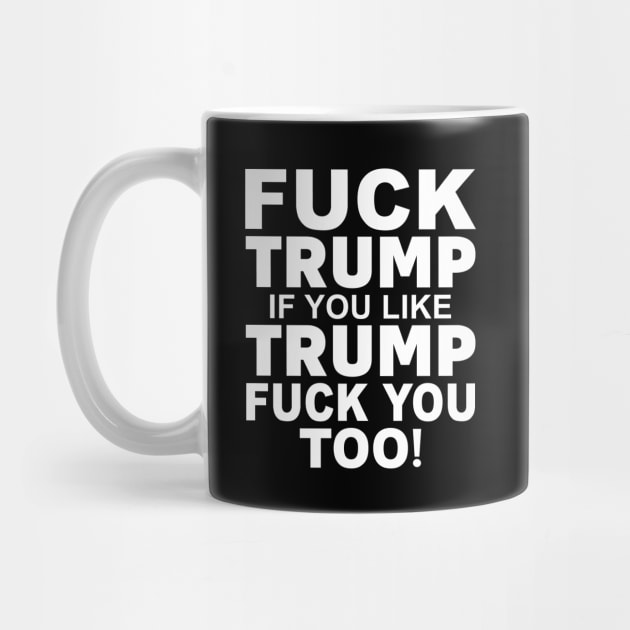 Fuck Trump If You Like Trump Fuck You Too Shirt by Rozel Clothing